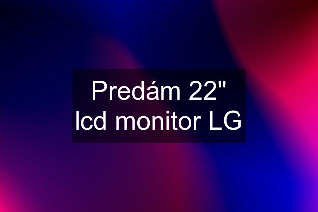 Predám 22" lcd monitor LG