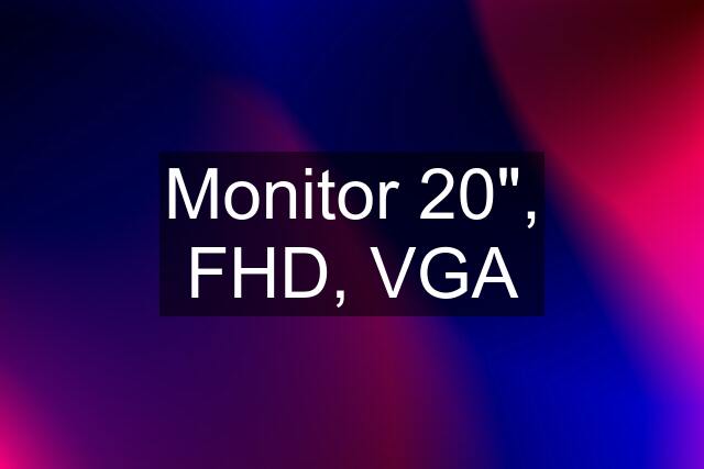 Monitor 20", FHD, VGA