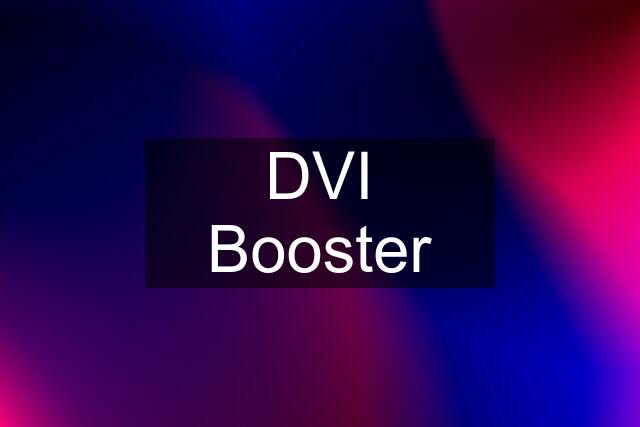 DVI Booster