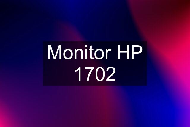 Monitor HP 1702