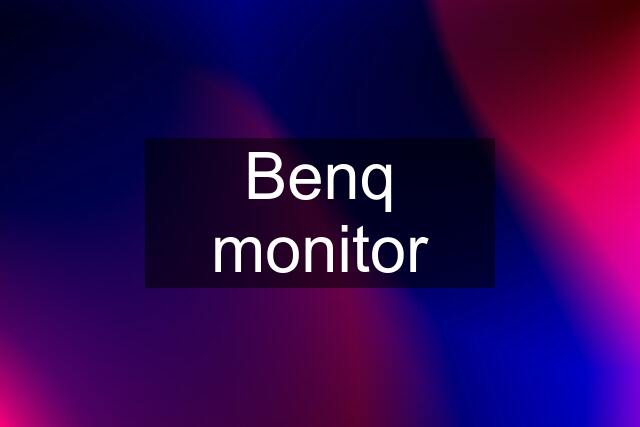 Benq monitor