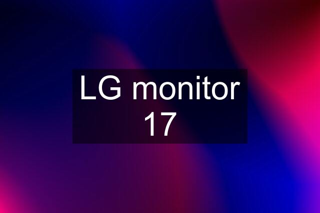 LG monitor 17