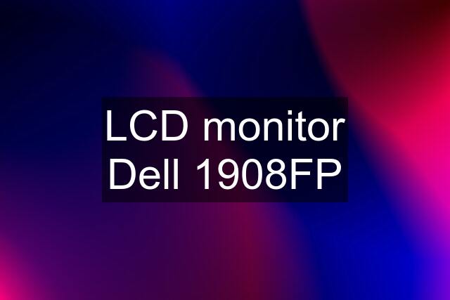 LCD monitor Dell 1908FP