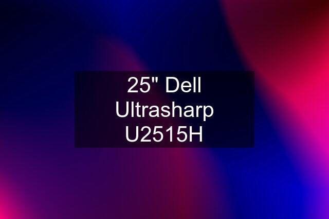 25" Dell Ultrasharp U2515H