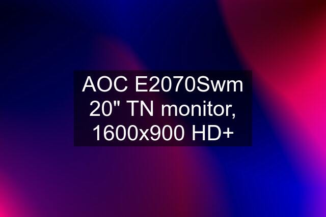 AOC E2070Swm 20" TN monitor, 1600x900 HD+
