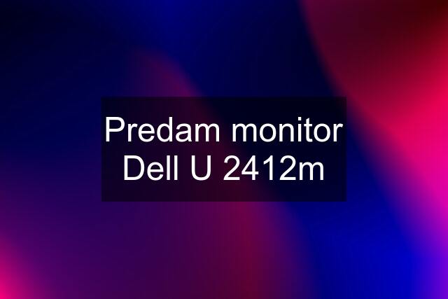 Predam monitor Dell U 2412m