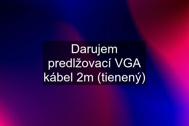 Darujem predlžovací VGA kábel 2m (tienený)