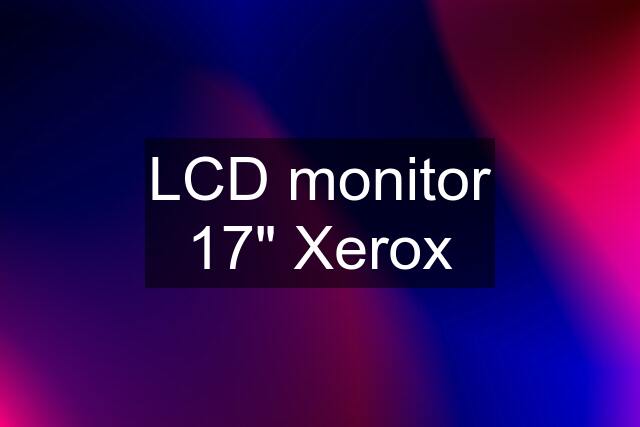 LCD monitor 17" Xerox