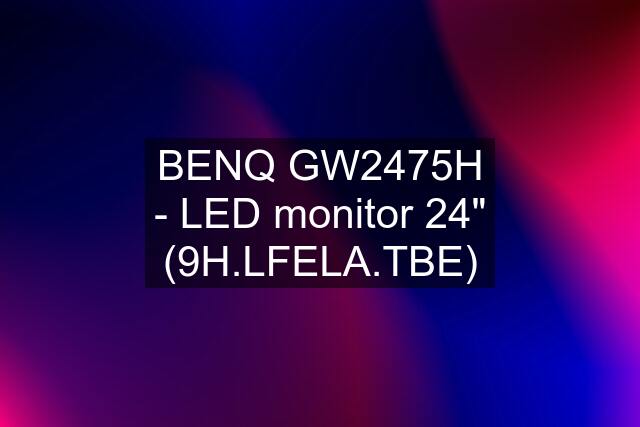 BENQ GW2475H - LED monitor 24" (9H.LFELA.TBE)