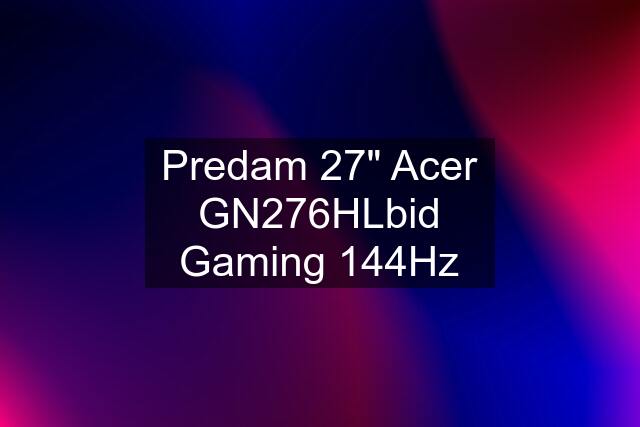 Predam 27" Acer GN276HLbid Gaming 144Hz