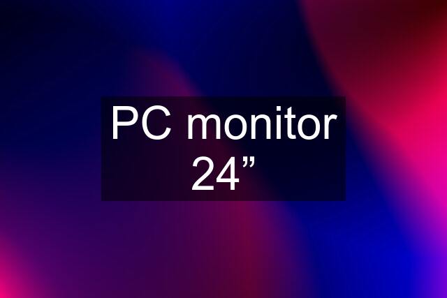 PC monitor 24”