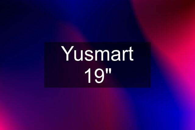 Yusmart 19"