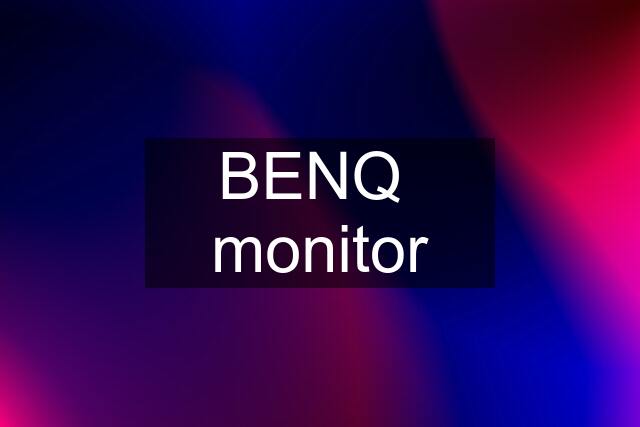 BENQ  monitor