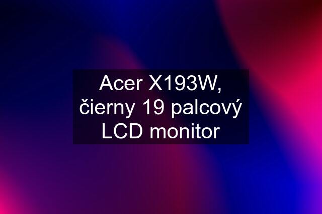 Acer X193W, čierny 19 palcový LCD monitor