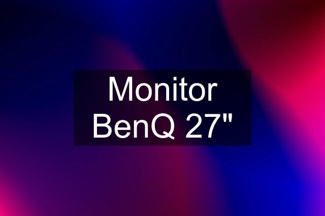 Monitor BenQ 27"