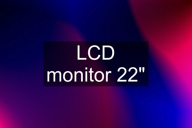 LCD monitor 22"