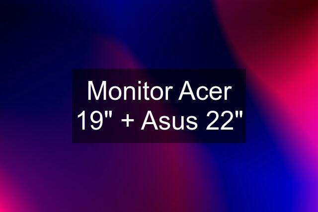 Monitor Acer 19" + Asus 22"