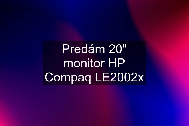 Predám 20" monitor HP Compaq LE2002x