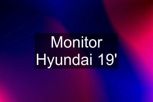 Monitor Hyundai 19'