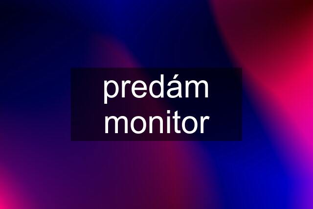 predám monitor