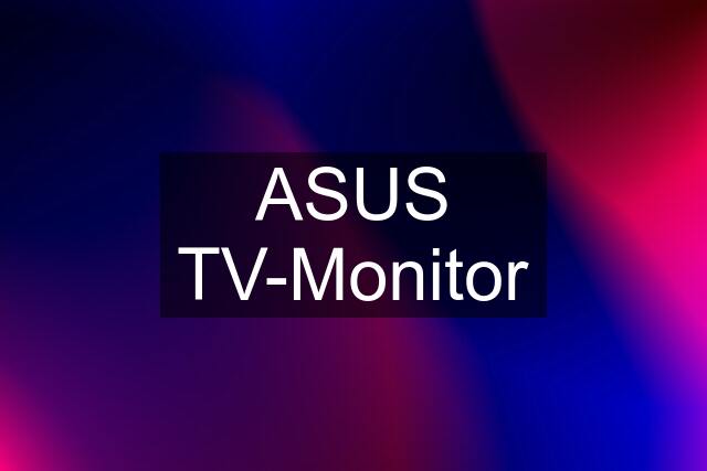 ASUS TV-Monitor