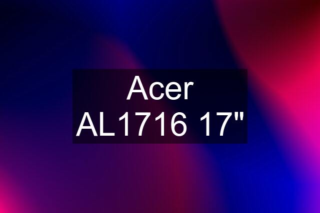 Acer AL1716 17"