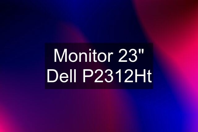 Monitor 23" Dell P2312Ht