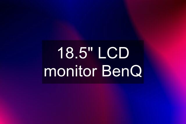 18.5" LCD monitor BenQ