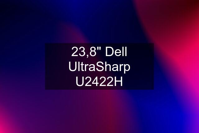 23,8" Dell UltraSharp U2422H