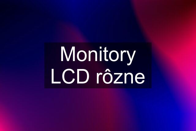 Monitory LCD rôzne