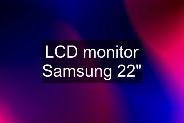 LCD monitor Samsung 22"