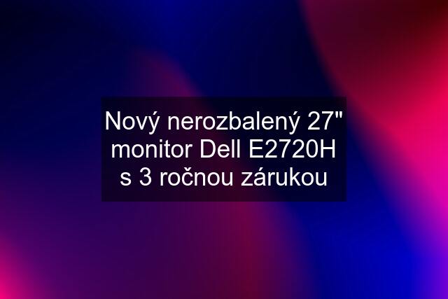 Nový nerozbalený 27" monitor Dell E2720H s 3 ročnou zárukou