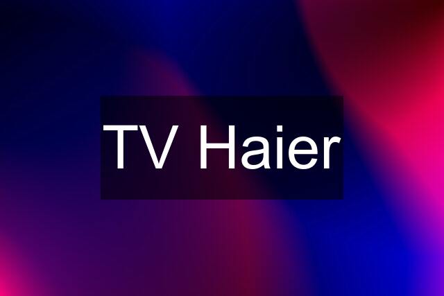 TV Haier