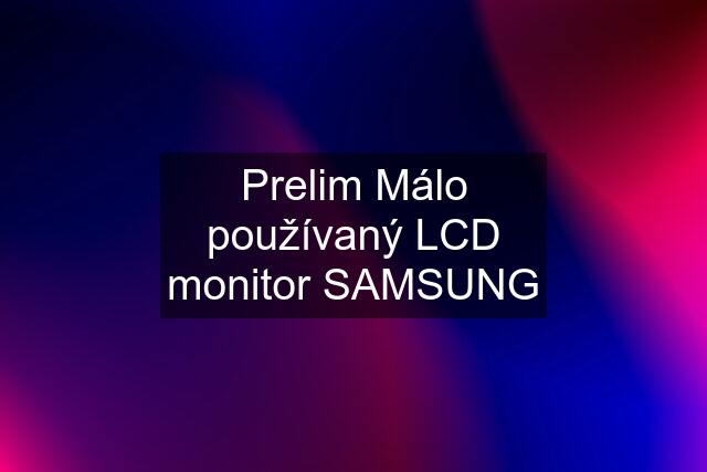 Prelim Málo používaný LCD monitor SAMSUNG