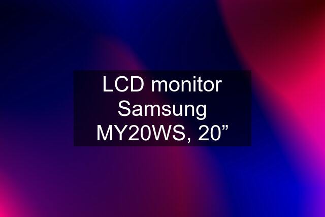 LCD monitor Samsung MY20WS, 20”