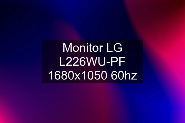 Monitor LG L226WU-PF 1680x1050 60hz