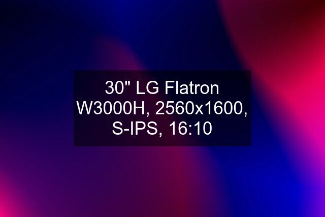 30" LG Flatron W3000H, 2560x1600, S-IPS, 16:10
