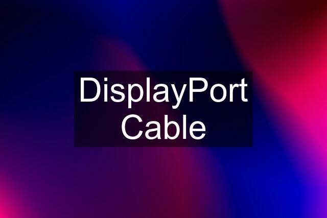 DisplayPort Cable