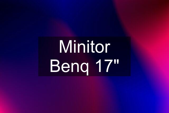 Minitor Benq 17"