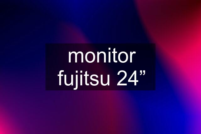 monitor fujitsu 24”