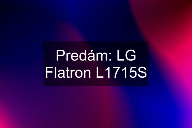 Predám: LG Flatron L1715S