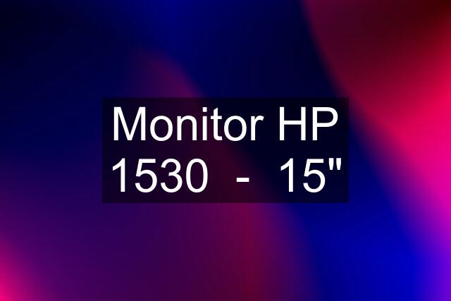 Monitor HP 1530  -  15"