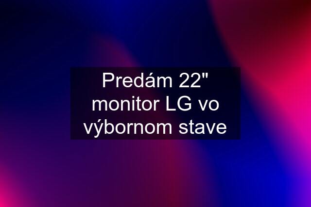 Predám 22" monitor LG vo výbornom stave