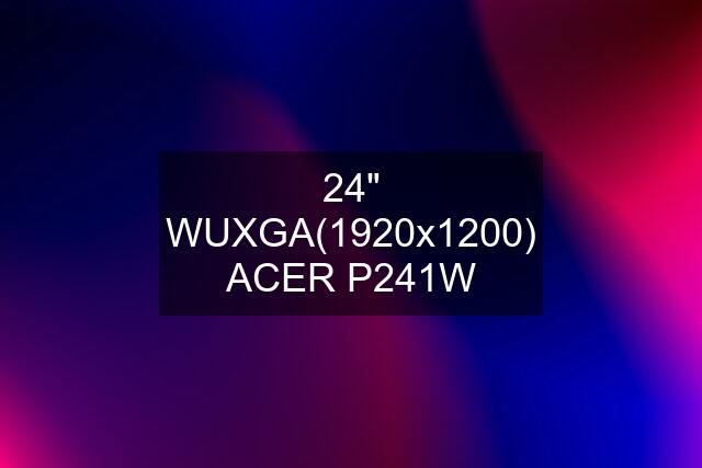 24" WUXGA(1920x1200) ACER P241W
