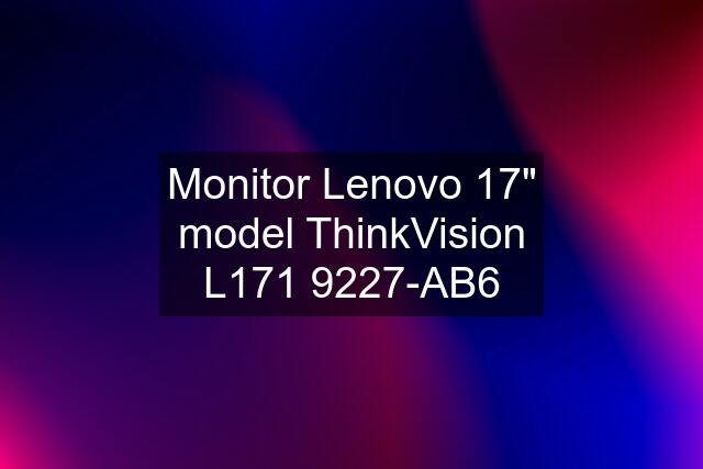 Monitor Lenovo 17" model ThinkVision L171 9227-AB6