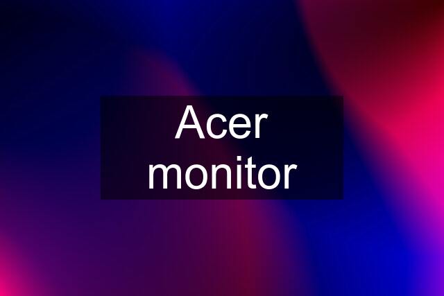 Acer monitor