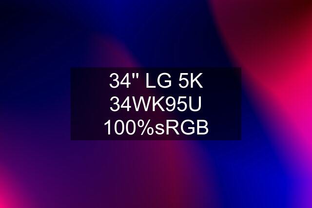 34'' LG 5K 34WK95U 100%sRGB