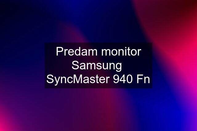 Predam monitor Samsung  SyncMaster 940 Fn