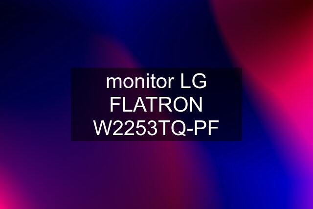 monitor LG FLATRON W2253TQ-PF