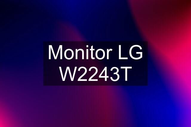 Monitor LG W2243T